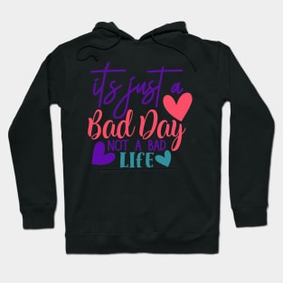 It's just a bad day, not a bad life Hoodie